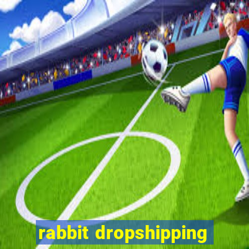 rabbit dropshipping